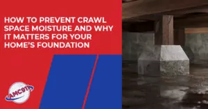 How To Prevent Crawl Space Moisture And Why It Matters For Your Home's Foundation