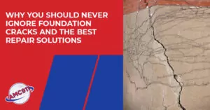 Why You Should Never Ignore Foundation Cracks And The Best Repair Solutions?